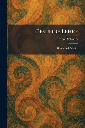 Gesunde Lehre: Reden Und Aufsätze