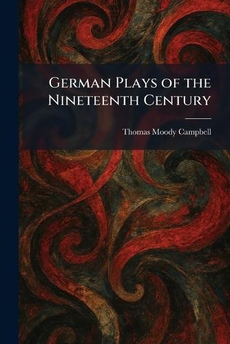 German Plays of the Nineteenth Century