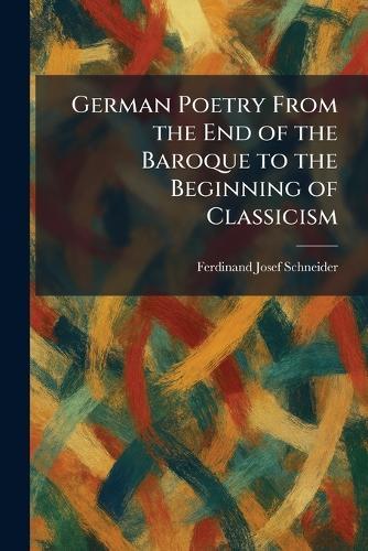 German Poetry From the End of the Baroque to the Beginning of Classicism