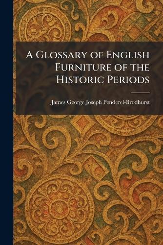 A Glossary of English Furniture of the Historic Periods