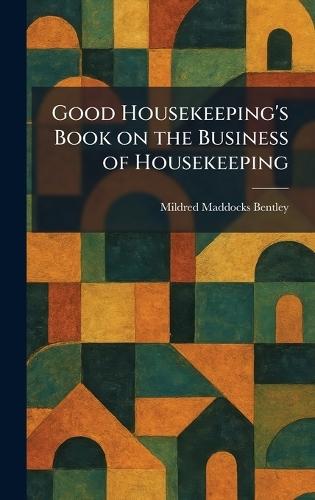 Good Housekeeping's Book on the Business of Housekeeping