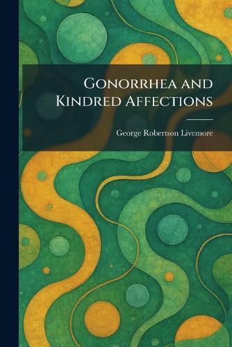 Gonorrhea and Kindred Affections