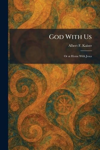 God With Us: Or at Home With Jesus