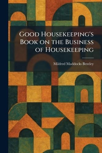 Good Housekeeping's Book on the Business of Housekeeping