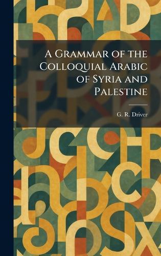 A Grammar of the Colloquial Arabic of Syria and Palestine