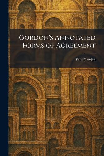 Gordon's Annotated Forms of Agreement