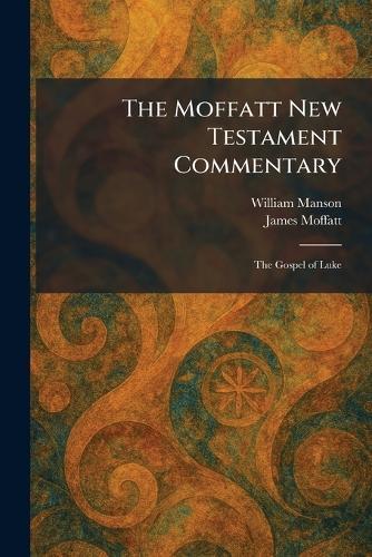 The Moffatt New Testament Commentary: The Gospel of Luke