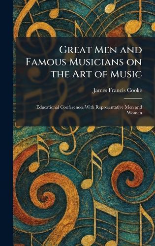 Great Men and Famous Musicians on the Art of Music: Educational Conferences With Representative Men and Women