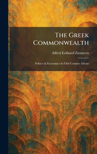 The Greek Commonwealth: Politics & Economics in Fifth-Century Athens