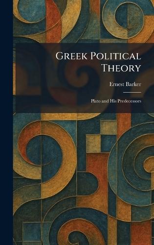 Greek Political Theory: Plato and His Predecessors