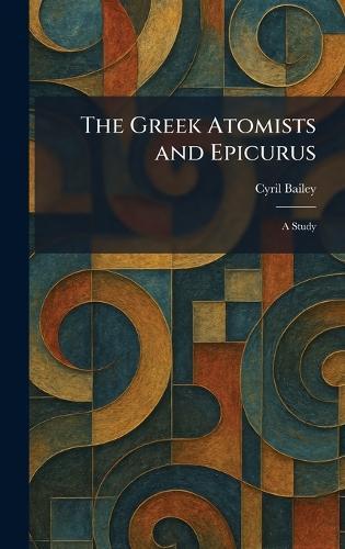 The Greek Atomists and Epicurus: A Study