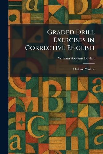 Graded Drill Exercises in Corrective English: Oral and Written