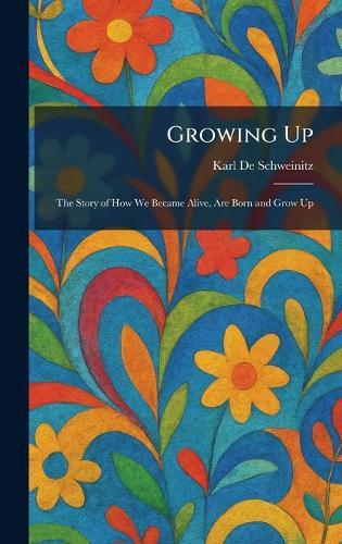 Growing Up: The Story of How We Became Alive, Are Born and Grow Up