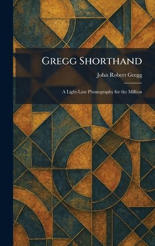 Gregg Shorthand: A Light-Line Phonography for the Million