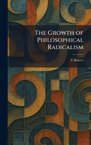 The Growth of Philosophical Radicalism