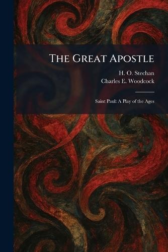 The Great Apostle: Saint Paul: A Play of the Ages