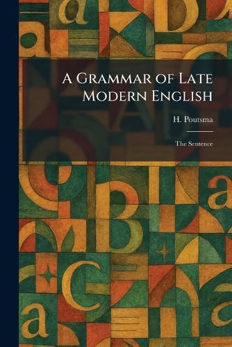 A Grammar of Late Modern English: The Sentence