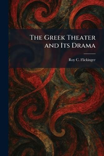 The Greek Theater and Its Drama