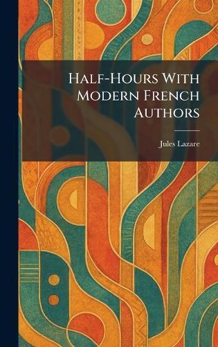 Half-Hours With Modern French Authors