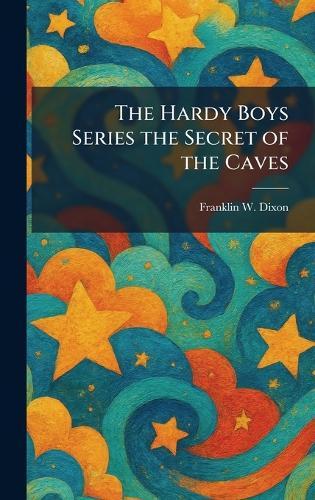 The Hardy Boys Series the Secret of the Caves