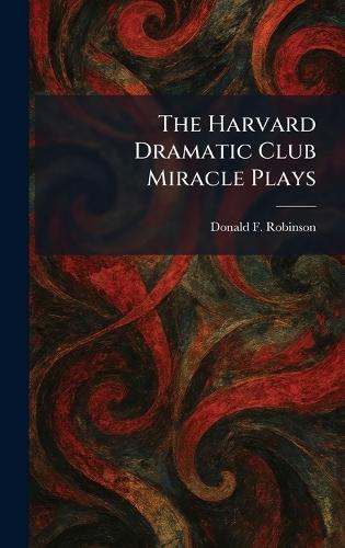 The Harvard Dramatic Club Miracle Plays