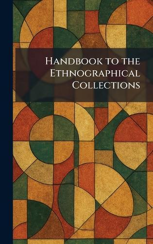 Handbook to the Ethnographical Collections