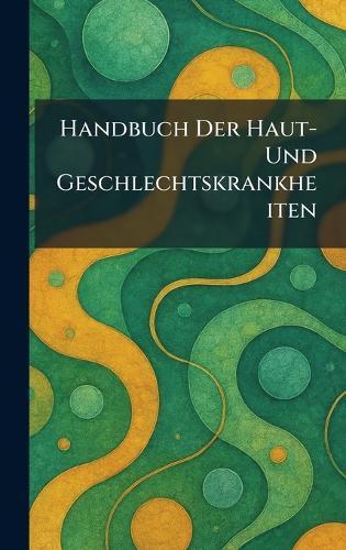 Handbuch Der Haut- Und Geschlechtskrankheiten