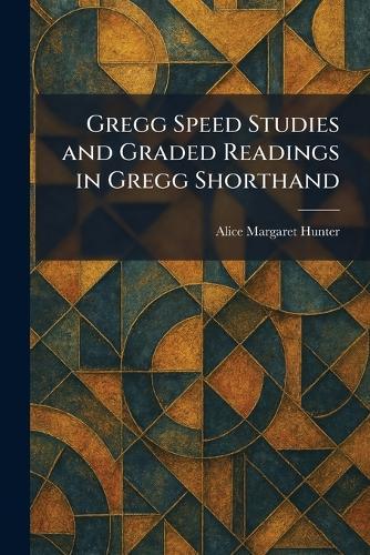 Gregg Speed Studies and Graded Readings in Gregg Shorthand