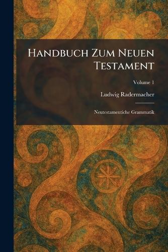 Handbuch zum neuen testament: Neutestamentiche Grammatik