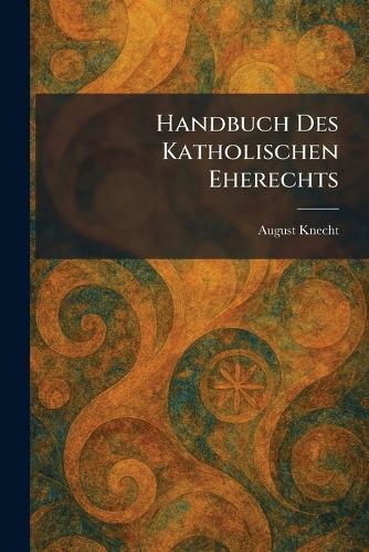 Handbuch Des Katholischen Eherechts