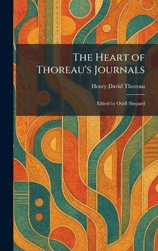The Heart of Thoreau's Journals: Edited by Odell Shepard
