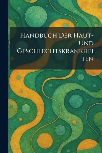 Handbuch Der Haut- Und Geschlechtskrankheiten