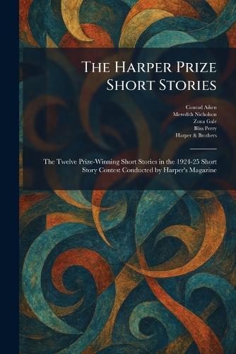 The Harper Prize Short Stories: The Twelve Prize-Winning Short Stories in the 1924-25 Short Story Contest Conducted by Harper's Magazine