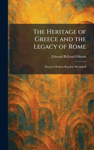 The Heritage of Greece and the Legacy of Rome: Doran's Modern Readers' Bookshelf