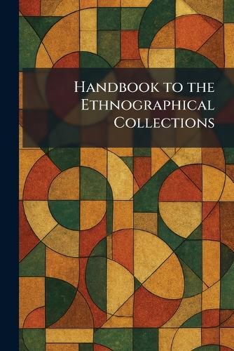 Handbook to the Ethnographical Collections