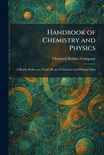 Handbook of Chemistry and Physics: A Ready-Reference Pocket Book of Chemical and Physical Data