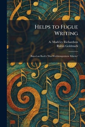 Helps to Fugue Writing: Based on Bach's 'Das Wohltemperierte Klavier'