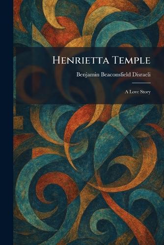 Henrietta Temple: A Love Story
