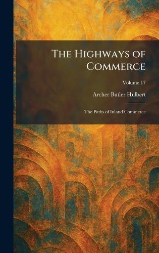 The Highways of Commerce: The Paths of Inland Commerce
