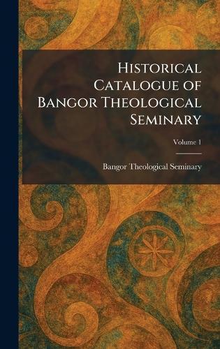 Historical Catalogue of Bangor Theological Seminary