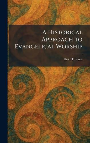 A Historical Approach to Evangelical Worship