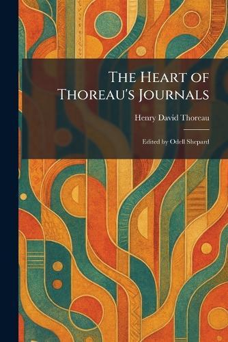 The Heart of Thoreau's Journals: Edited by Odell Shepard