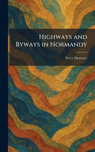 Highways and Byways in Normandy