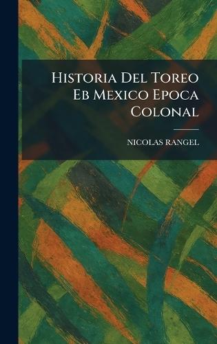 Historia Del Toreo Eb Mexico Epoca Colonal