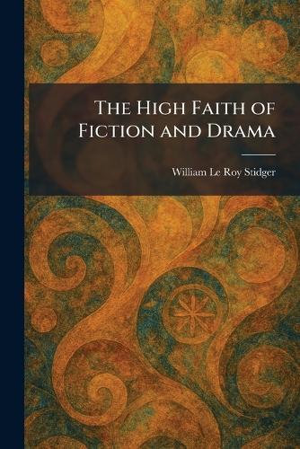 The High Faith of Fiction and Drama