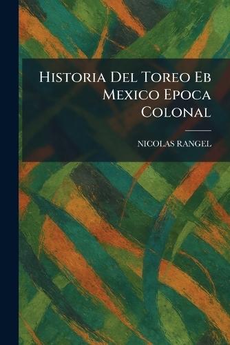 Historia Del Toreo Eb Mexico Epoca Colonal