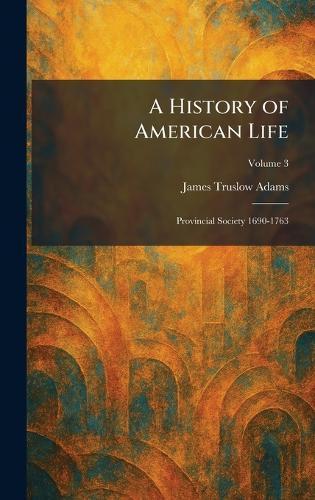 A History of American Life: Provincial Society 1690-1763