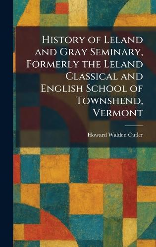 History of Leland and Gray Seminary, Formerly the Leland Classical and English School of Townshend, Vermont
