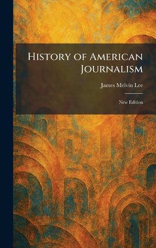 History of American Journalism: New Edition