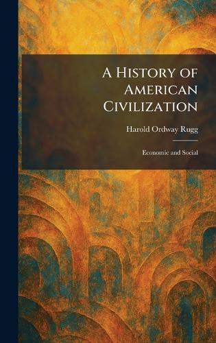 A History of American Civilization: Economic and Social